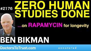 BEN BIKMAN r2 | ZERO HUMAN STUDIES DONE…on RAPAMYCIN for longevity