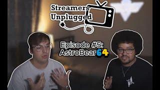 Streamers Unplugged Ep #5- Astrobear64's Journey: Community Building to Dealing w/ Anxiety on Stream