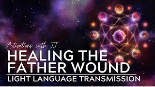 Healing the Father Wound | Light Language Transmission