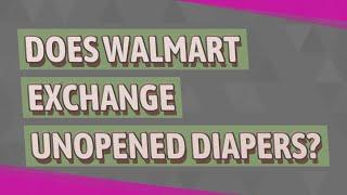 Does Walmart exchange unopened diapers?