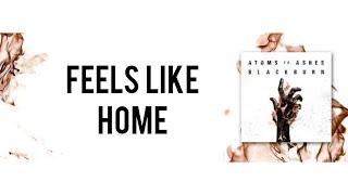 Feels Like Home // Atoms To Ashes // Lyrics Video