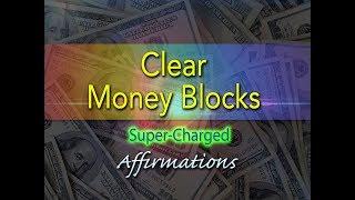 Clear Money Blocks - Remove Subconscious Money Blockages - Super-Charged Affirmations