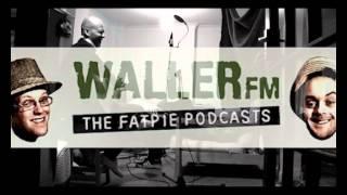 Waller FM (Fat-Pie Podcast) #1