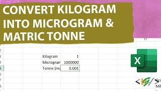 How to Convert Kilogram into Microgram & Metric Ton / Tonne in Microsoft Excel