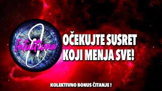 OČEKUJTE SUSRET KOJI MENJA SVE! Tarot citanjeKoletkivno otvaranje @Intuitivna8