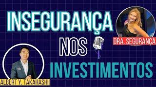 Por que temos insegurança em nossos investimentos?