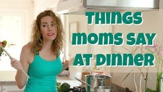 Things Moms Say at Dinner