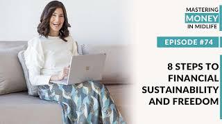 74: 8 Steps to Financial Sustainability and Freedom