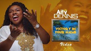 Aity Dennis - Victory In Your Name (Official Video)