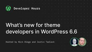 Developer Hours: What’s new for theme developers in WordPress 6.6