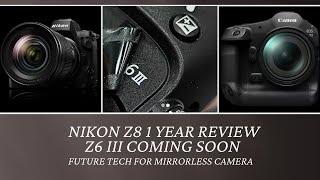 Nikon Z8 1 Year Review - Z6 III - Future Camera Tech