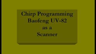 Chirp Programming Baofeng UV-82 - Scanning Receiver