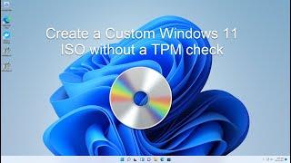 Create a Custom Windows 11 ISO without a TPM check