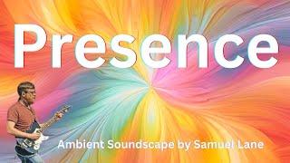 Presence | Immersive ambient meditation music by Samuel Lane