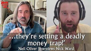 Neil Oliver Interviews Nick Ward – '…they’re setting a deadly money trap!!!'