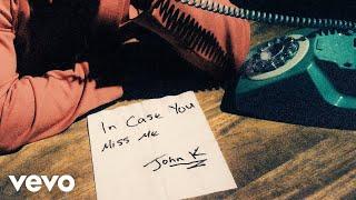 John K - in case you miss me (Official Audio)