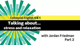 English File 3rdE - Advanced - Colloquial English 4&5 - The Interview: Jordan Friedman - Part 2