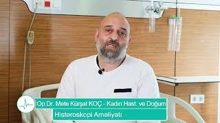 Histeroskopi Ameliyatı - Op.Dr. Mete Kürşat KOÇ