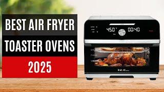 Best Air Fryer Toaster Ovens 2025: Tested by the experts