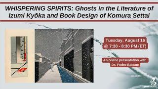 Whispering Spirits: Ghosts in the Literature of Izumi Kyoka and Book Design of Komura Settai