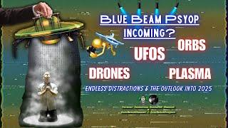 Blue Beam? The Great Drone, UFO, UAP, Plasma, & Orb Sightings of 2024. What Can We Expect In 2025?