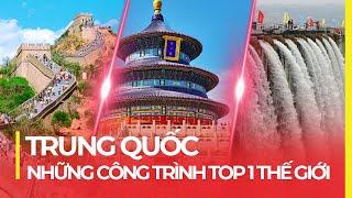 NHỮNG CÔNG TRÌNH VĨ ĐẠI NHẤT THẾ GIỚI CỦA TRUNG QUỐC