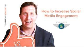 Ignition Ep. 15 - How to Increase Social Media Engagement