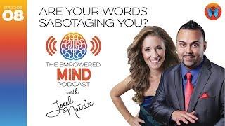 EP8: Are Your WORDS Sabotaging You? (The Empowered Mind Podcast)