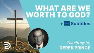 What Are We Worth To God? | Derek Prince