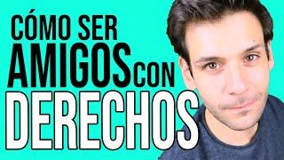 Amigos con Derechos ¿cómo tenerlos? | JORGE ESPINOSA