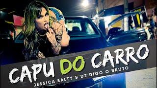 Capu do Carro - Jessica Salty Feat Dj Digo O Bruto