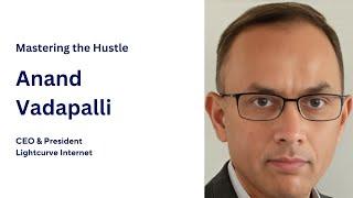 Building Fiber Networks and Strong Teams: An Interview with Anand Vadapalli
