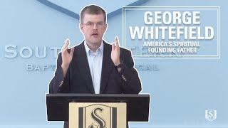 George Whitefield: America’s Spiritual Founding Father | Thomas Kidd | PhD
