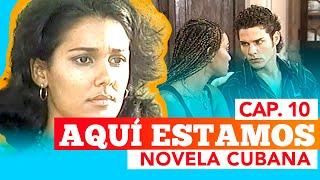 NOVELA CUBANA: AQUI ESTAMOS - Cap.10 Extended (Television Cubana)