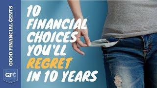 10 Financial Choices You'll Regret in 10 Years (please don't do these)