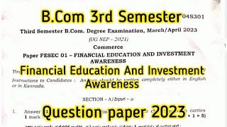 B.COM 3RD SEMESTER FINANCIAL EDUCATION AND INVESTMENT AWARENESS 2023 QUESTIONS PAPER.