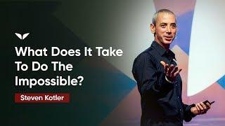 What Does It Take To Do The Impossible? | Steven Kotler