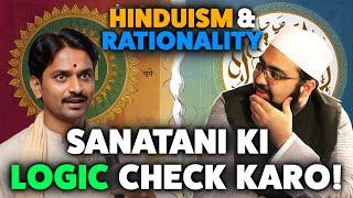 Hinduism & Rationality || Sanatani Ki Logic Check Karo!