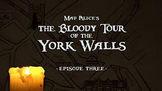 Mad Alice's The Bloody Tour of the York Walls ~ episode THREE