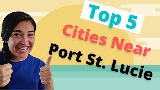 Top 5 Cities Near Port St. Lucie