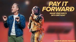 36th Birthday Weekend | Pay It Forward, Pt. 2 | Pastor Kevin Fischer (Full Service)