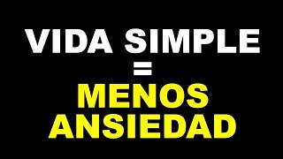 Haz tu vida más simple y Baja la Ansiedad y el Estrés | 5 Consejos