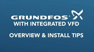 Grundfos Pump with Integrated VFD - Overview & Tips