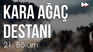 podcast | Kara Ağaç Destanı 21. Bölüm | HD @nickelcast Full İzle podcast #7