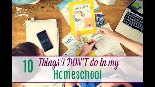 JH22: 10 Things I Don't do in my Homeschool