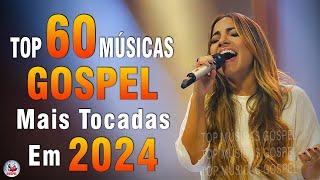 Louvores de Adoração 2024 - As Melhores Músicas Gospel Mais Tocadas - Top Gospel, Hinos Evangélicos