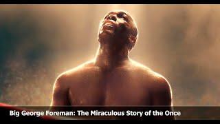 Big George Foreman: The Miraculous Story. [Forecast] [Broadcast Date]