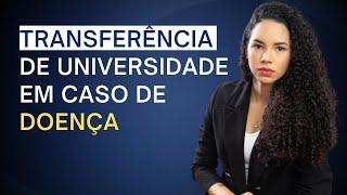 TRANSFERÊNCIA DE UNIVERSIDADE POR MOTIVO DE SAÚDE