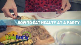 How to Eat Healthy at a Party | Healthy Eats | Living Healthy Chicago