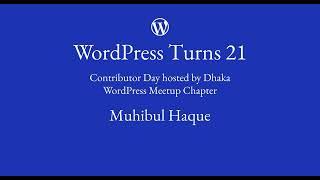 Muhibul Haque: WordPress turns 21: Contributor Day hosted by WordPress Dhaka